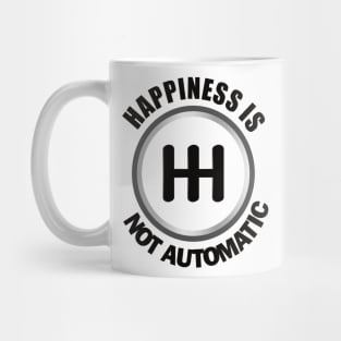 Happiness is Not Automatic..Save the manuals.. 3 Pedals Cars Lovers Mug